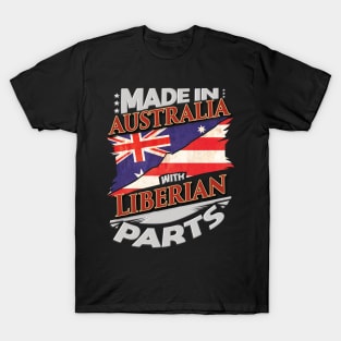 Made In Australia With Liberian Parts - Gift for Liberian From Liberia T-Shirt